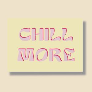 Postkarte A6 "chill more"