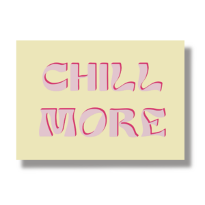 Postkarte A6 "chill more"
